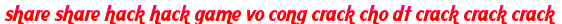 share share hack hack game vo cong crack cho dt crack crack crack moi